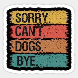 Sorry Can't Dogs Bye Sticker